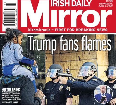  ??  ?? ON THE BRINK Officer raises weapon in front of a father and his girl during racism protests in US. Right, Trump poses with Bible