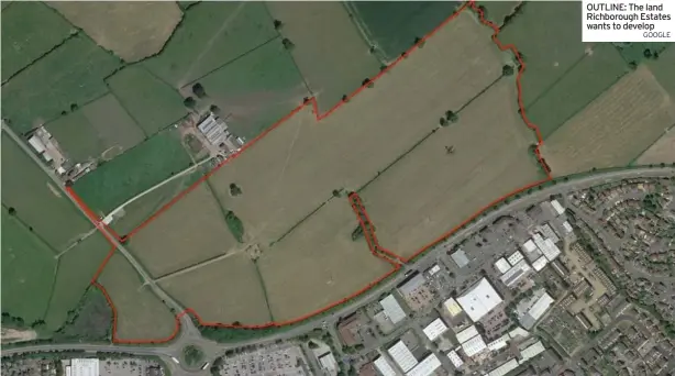  ?? GOOGLE ?? OUTLINE: The land Richboroug­h Estates wants to develop