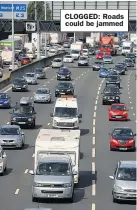  ??  ?? CLOGGED: Roads could be jammed