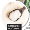  ??  ?? Coconut oil won’t cure Alzheimer’s