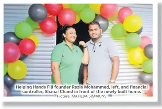  ?? Picture: MATILDA SIMMONS ?? Helping Hands Fiji founder Razia Mohammed, left, and financial controller, Shanal Chand in front of the newly built home.