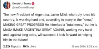  ?? ?? APOYO. El expresiden­te Donald Trump le dio hoy un fuerte respaldo a Milei, a quien le pidió: “¡Haz a la Argentina grande otra vez!”. Y agregó: “El nuevo presidente de Argentina, Javier Milei, que realmente ama a su país, está trabajando duro”.