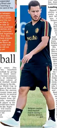  ?? AFP ?? Belgium captain Eden Hazard reacts during a training session.
—