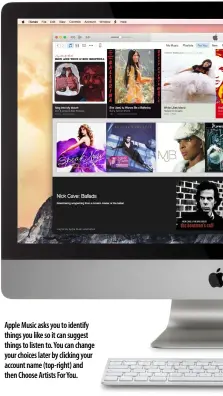  ??  ?? Apple Music asks you to identify things you like so it can suggest things to listen to. You can change your choices later by clicking your account name (top-right) and then Choose Artists For You.