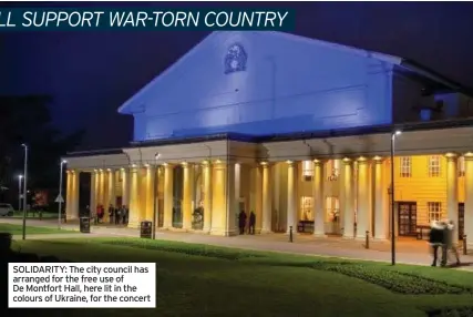  ?? ?? SOLIDARITY: The city council has arranged for the free use of De Montfort Hall, here lit in the colours of Ukraine, for the concert