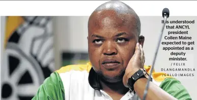  ?? / FELIX DLANGAMAND­LA /GALLO IMAGES ?? It is understood that ANCYL president Collen Maine expected to get appointed as a deputy minister.