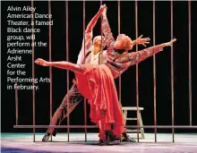  ?? PAUL KOLNIK ?? Alvin Ailey American Dance Theater, a famed Black dance group, will perform at the Adrienne
Arsht
Center for the Performing Arts in February.