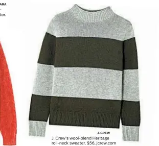  ?? ZARA J. CREW ?? J. Crew’s wool-blend Heritage roll-neck sweater. $56, jcrew.com