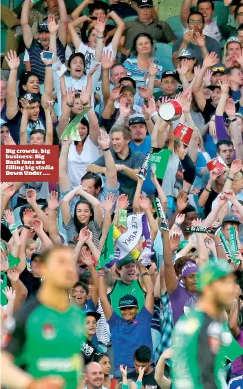  ??  ?? Big crowds, big business: Big Bash fans are filling big stadia Down Under ....