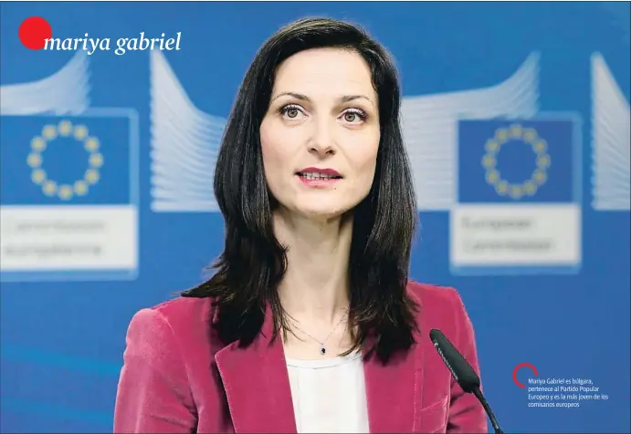  ?? ANADOLU AGENCY / GETTY ?? Mariya Gabriel es búlgara, pertenece al Partido Popular Europeo y es la más joven de los comisarios europeos