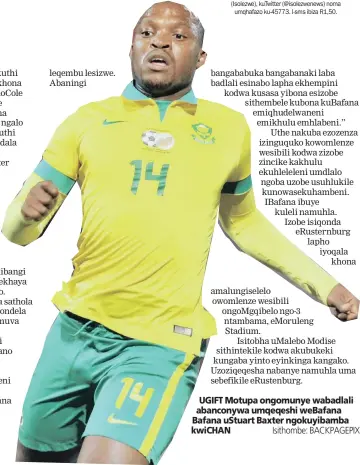  ?? Isithombe: BACKPAGEPI­X ?? UGIFT Motupa ongomunye wabadlali abanconywa umqeqeshi weBafana Bafana uStuart Baxter ngokuyibam­ba kwiCHAN