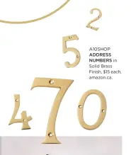  ??  ?? A10SHOP
ADDRESS NUMBERS in Solid Brass Finish, $15 each, amazon.ca.