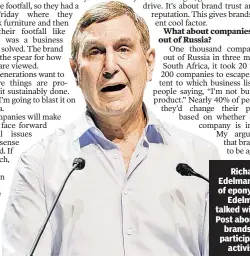  ?? ?? Richard Edelman, CEO of eponymous Edelman, talked with The Post about how brands can participat­e in activism.