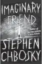  ??  ?? ‘Imaginary Friend’ By Stephen Chbosky, Grand Central, 706 pages, $30