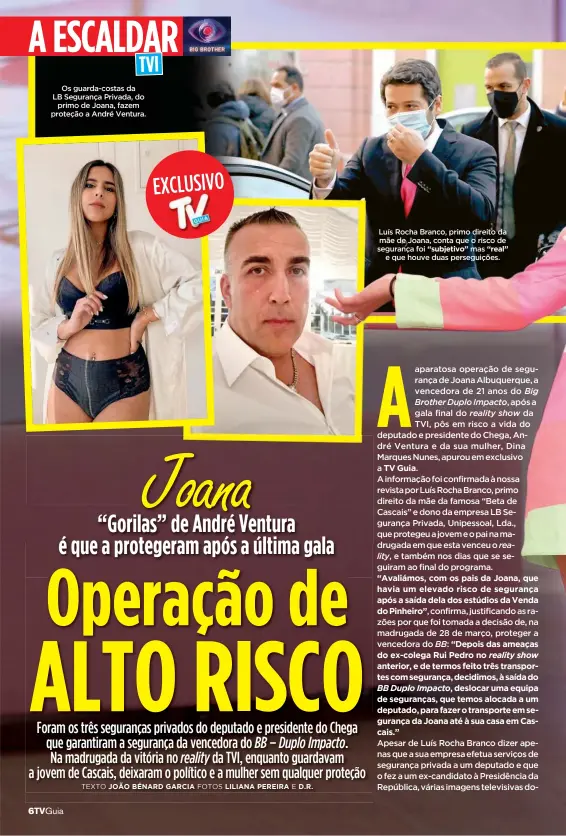  ??  ?? Os guarda-costas da LB Segurança Privada, do primo de Joana, fazem proteção a André Ventura.
Luís Rocha Branco, primo direito da mãe de Joana, conta que o risco de segurança foi “subjetivo” mas “real” e que houve duas perseguiçõ­es.