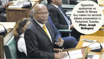  ?? (Photo: Joseph Wellington) ?? Opposition spokesman on health Dr Morais Guy makes his sectoral debate presentati­on in Parliament Tuesday.