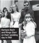  ??  ?? Barbara Bach and Ringo Starr on their wedding day in 1981