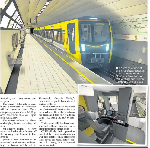  ??  ?? An image of one of the new trains planned to be running on the Northern Line by the end of 2020 and, below, inside the driver’s cab