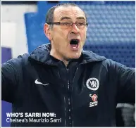  ??  ?? WHO’S SARRI NOW: Chelsea’s Maurizio Sarri