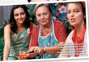  ??  ?? Miranda starred alongside Italian actress Elena Cotta (middle) and Australian­Italian actress Greta Scacchi in Looking for Alibrandi.