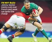  ??  ?? I’M NOT BLEU Johnny Sexton insists a win over French next week can ignite title charge