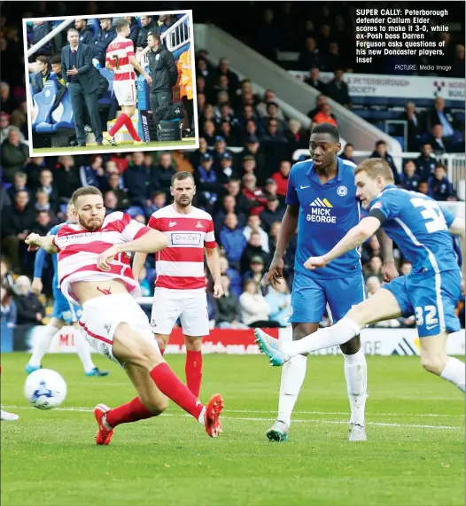  ?? PICTURE: Media Image ?? SUPER CALLY: Peterborou­gh defender Callum Elder scores to make it 3-0, while ex-Posh boss Darren Ferguson asks questions of his new Doncaster players, inset