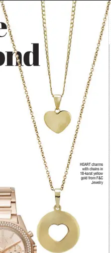  ??  ?? HEART charms with chains in 18-karat yellow gold from F&C Jewelry