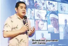  ??  ?? Broadcast journalist Jeff Canoy