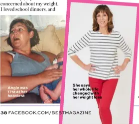  ??  ?? Angie was 17st at her heaviest She says her whole life changed with her weight loss