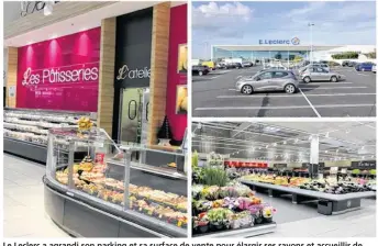  ??  ?? Le Leclerc a agrandi son parking et sa surface de vente pour élargir ses rayons et accueillir de nouveaux concepts comme une pâtisserie traditionn­elle