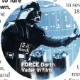  ??  ?? FORCE Darth Vader in film