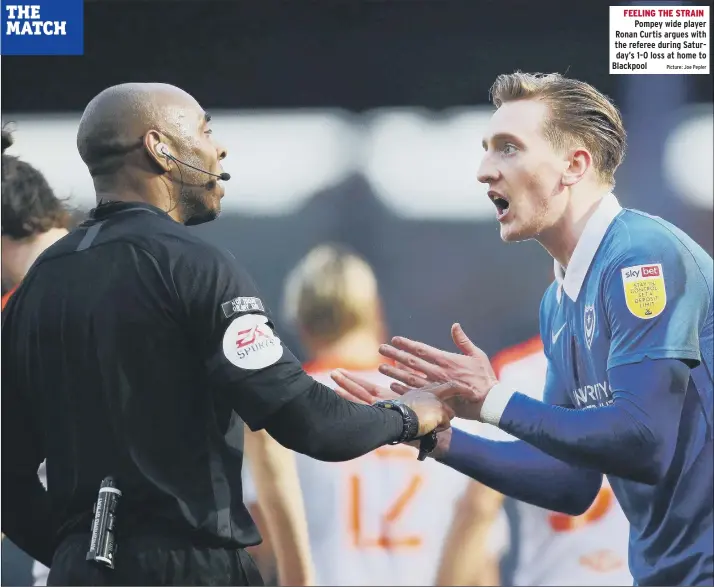  ?? Picture: Joe Pepler ?? Pompey wide player Ronan Curtis argues with the referee during Saturday’s 1-0 loss at home to Blackpool