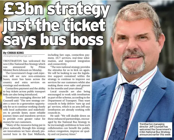  ??  ?? Trentbarto­n managing director Jeff Counsell has welcomed the Government’s £3bn National Bus Strategy announced earlier this week