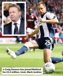  ??  ?? >
Craig Dawson has joined Watford for £5.5 million. Inset, Mark Jenkins