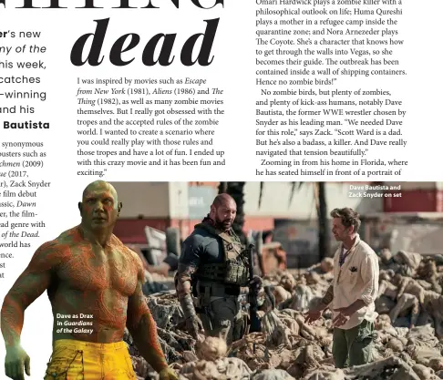  ??  ?? Dave as Drax
in Guardians of the Galaxy
Dave Bautista and Zack Snyder on set