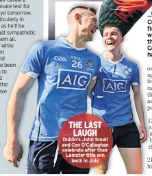  ??  ?? THE LAST LAUGH Dublin’s John Small and Con O’callaghan celebrate after their Leinster title win back in July