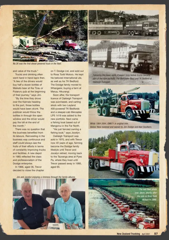  ??  ?? No.26 was the first diesel powered truck in the fleet.
Jim and Jocelyn enjoying a riminess through the family albums.
Following the move north, it wasn’t long before trucks became part of the new portfolio. The Mercedes-Benz and TK Bedford at Oakleigh Transport.
White 1964 2064, GM671 in original trim.
Below: Now restored and owned by Jim Doidge and Alan Southern.
The last fleet photo ever taken, shortly after the sale to Ross Todd Motors in 1966.