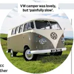  ??  ?? VW camper was lovely, but ‘painfully slow’.