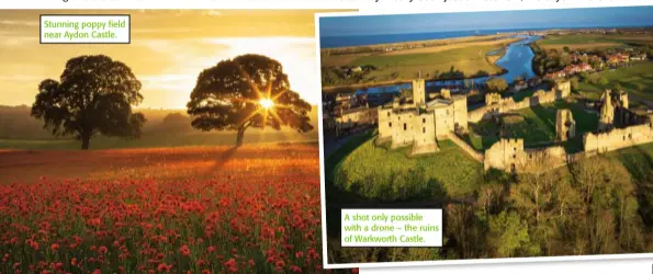  ??  ?? Stunning poppy field near Aydon Castle.
A shot only possible with a drone – the ruins of Warkworth Castle.