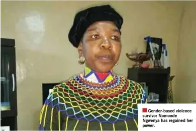  ?? ?? Gender-based violence survivor Nomonde Ngwenya has regained her power.