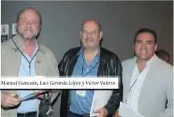  ??  ?? Manuel Gancedo, Luis Gerardo López y Víctor Valerio.