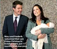  ??  ?? Mary and Frederik welcomed their son Prince Christian in October 2005, just 17 months after marrying.