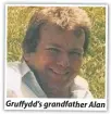  ??  ?? Gruffydd’s grandfathe­r Alan