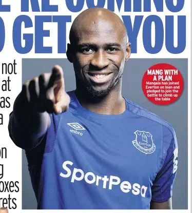  ??  ?? MANG WITH A PLAN Mangala has joined Everton on loan and pledged to join the battle to climb up the table