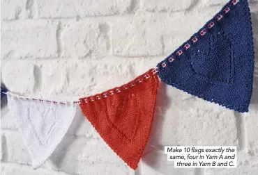  ??  ?? Make 10 flags exactly the same, four in Yarn A and three in Yarn B and C.