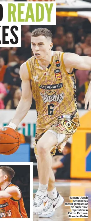  ?? ?? Taipans' Jonah Antonio has shown glimpses of his sniper-like reputation in Cairns. Pictures: Brendan Radke