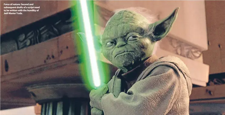  ??  ?? Force of nature: Second and subsequent drafts of a script need to be written with the humility of Jedi Master Yoda.