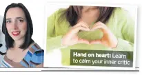  ??  ?? Hand on heart: Learn to calm your inner critic