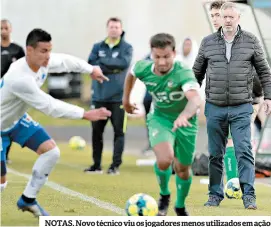  ??  ?? NOTAS. Novo técnico viu os jogadores menos utilizados em ação