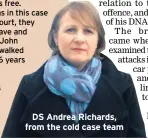  ??  ?? DS Andrea Richards, from the cold case team